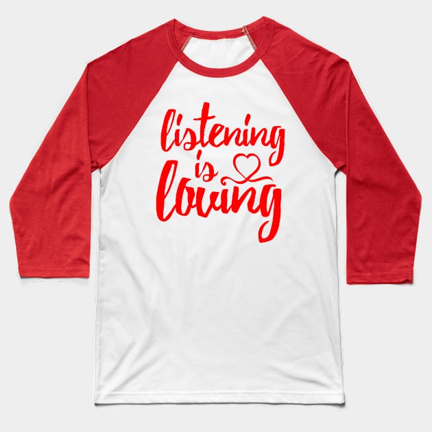 Listening Is Loving (Red) Baseball T-Shirt by TGprophetdesigns